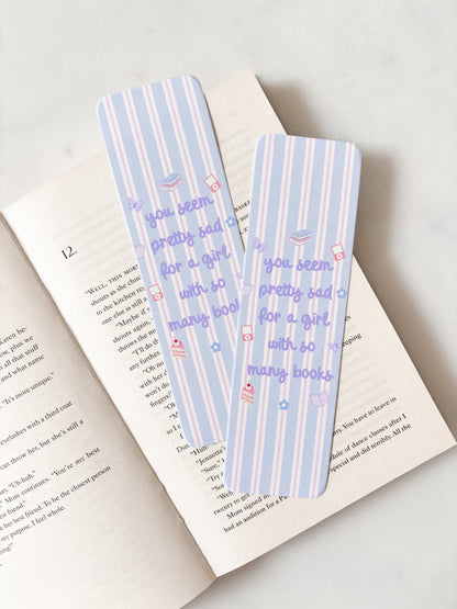 You Seem Pretty Sad For A Girl With So Many Books Bookmark