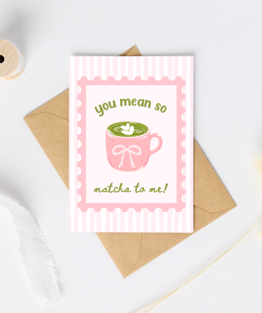 You Mean So Matcha To Me Greeting Card