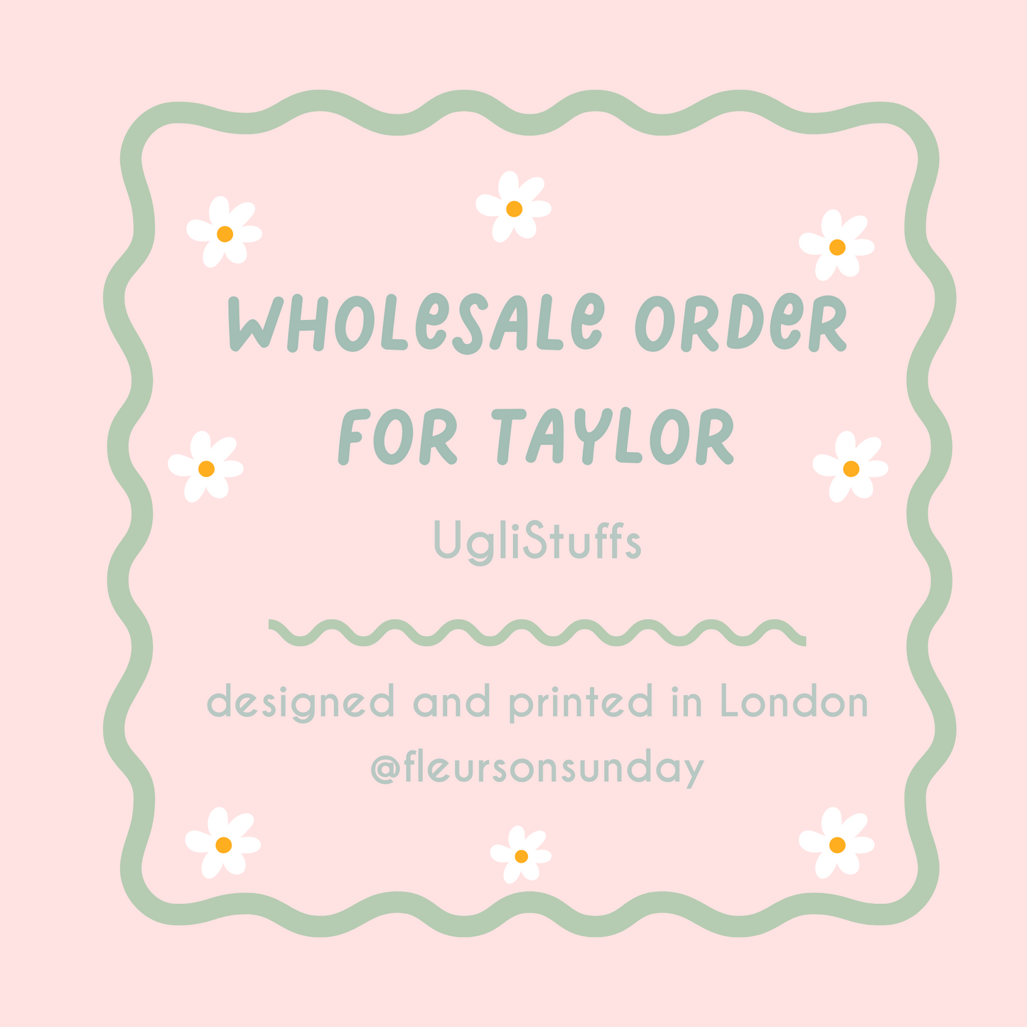 Wholesale Order | Taylor | UgliStuffs