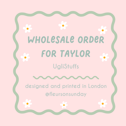 Wholesale Order | Taylor | UgliStuffs